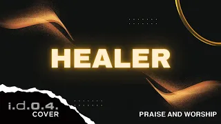 HEALER - I.D.O.4. (Cover) Praise And Worship Song with Lyrics