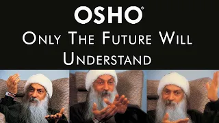 OSHO: Only the Future Will Understand