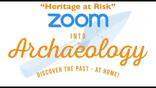 Zoom into Archaeology: Heritage at Risk