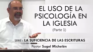 “EL USO DE LA PSICOLOGÍA EN LA IGLESIA”, parte 1| pastor Sugel Michelén. Predicas, estudios bíblicos