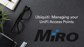 Ubiquiti - Managing Your UniFi Access Points Webinar | MiRO Distribution