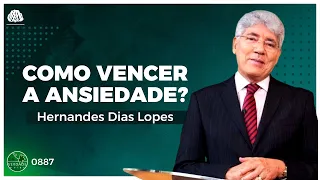 COMO VENCER a ANSIEDADE - Hernandes Dias Lopes e Rodrigo Leitão