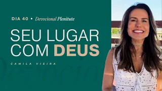 Seu lugar secreto com Deus | Série Plenitude Devocional Dia 40 | Camila Vieira