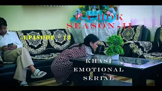 KA HOK // SEASON -II // EPISODE - 12 // KHASI EMOTIONAL SERIAL 🥺