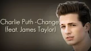 Charlie Puth - Change ft. James Taylor (Lyrics / Lyrics video)