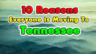 10 Reasons Why Everyone is Moving to Tennessee. Get $10,000 to Move.