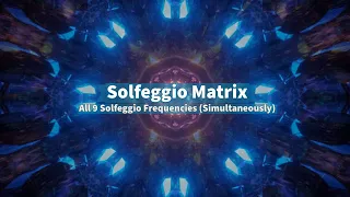 Solfeggio Matrix - All 9 Solfeggio Frequencies (Simultaneously)