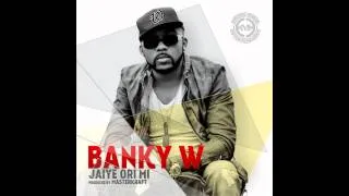 Banky W - Jaiye Ori Mi (OFFICIAL AUDIO 2014)
