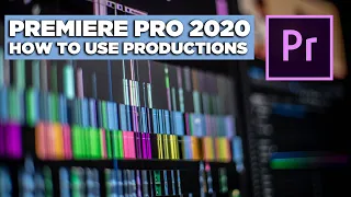 Premiere Pro 2020 in-depth Look at Productions