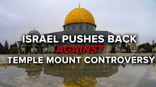 Israel Pushes Back Against Temple Mount Controversy | Jerusalem Dateline