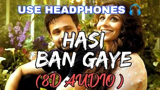 Hasi Ban Gaye Male 8D Audio Song (Hamari Adhuri Kahani) | Hasi | 8D Audio