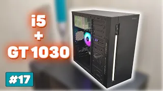 Сборка ПК на i5 с GT 1030 за 17 тыс.  | Бомж ПК #17