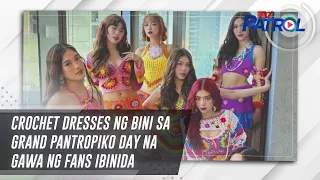 Crochet dresses ng BINI sa Grand Pantropiko Day na gawa ng fans ibinida | TV Patrol