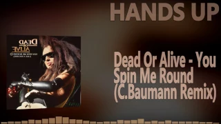 Dead Or Alive - You Spin Me Round (C.Baumann Remix) [HANDS UP]