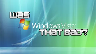 Windows Vista: Was It That Bad? (Retrospective & Review)