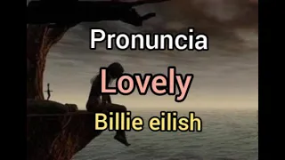 Pronuncia da música lovely Billie Eilish como cantar