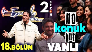 4 Example Talk Show 2. Sezon 18. Bölüm | No Konuk But Vanlı