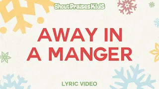 Away In A Manger - Shout Praises Kids (Official Lyric Video)