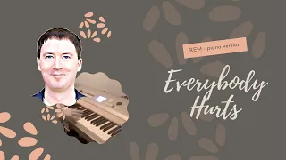 Everybody Hurts - piano cover