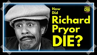 The Sad Truth about Richard Pryor's Death