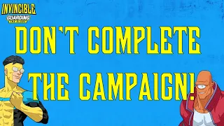 Don't complete the campaign - Invincible: Guarding the Globe