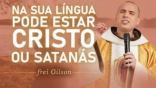 Na sua língua pode estar Cristo ou Satanás | Pregação