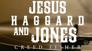 Creed Fisher - Jesus, Haggard & Jones (Official Lyric Video)