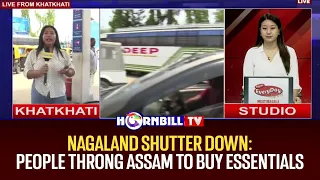 NAGALAND SHUTTER DOWN: PEOPLE THRONG ASSAM TO BUY ESSENTIALS