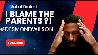 I Blame the parents?! #DESMONDWILSON #vokaldialect #knowledgeiskey #freeasf  @ComedyHype