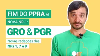 Fim do PPRA e o novo GRO- PGR: Novas redações das NRs 1, 7 e 9