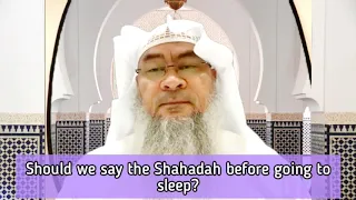 Can we say the Shahadah before going to sleep? - Assim al hakeem