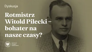 Rotmistrz Witold Pilecki – bohater na nasze czasy?  [Dyskusja]