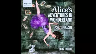 Suite from Alice's Adventures In Wonderland: The Flower Garden Pt. 1 - Joby Talbot