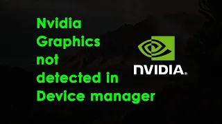 ✅ Nvidia Graphics not detected in Device manager