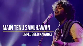 Main Tenu Samjhawan | Arijit Singh | Unplugged Karaoke