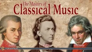 Mozart, Beethoven, Chopin - The Masters of Classical Music