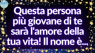 💌 Questa persona più giovane di te sarà l'amore della tua vita! Il nome è... Messaggio dell'Angelo