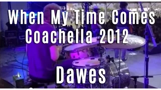 Dawes - "When My Time Comes" - Coachella 2012