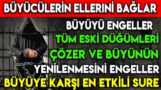 BÜYÜCÜLERİN ELLERİNİ BAĞLAR! BÜYÜYÜ ENGELLER, TÜM ESKİ DÜĞÜMLERİ ÇÖZER, BÜYÜYE KARŞI EN ETKİLİ SURE