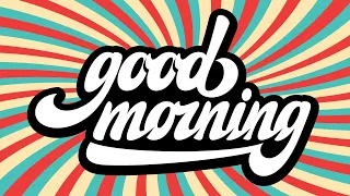 Good Morning Music - Wake Up Happy: Energetic Morning Music