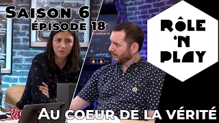 Rôle'n Play Saison 6 épisode 18 : Au coeur de la vérité