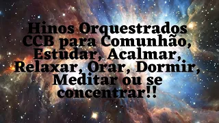 Hinos orquestrados CCB 3:00 horas, para Trabalhar, Comunhão, Estudar, Acalmar, Orar, Dormir, Meditar