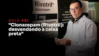 Aula #81-“Clonazepam (Rivotril): desvendando a caixa preta”