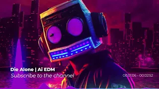 Ai EDM - DIE ALONE - Cover K-391, Hoaprox, Nick Strand - Die Alone