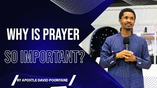 WHY IS PRAYER SO IMPORTANT? | APOSTLE DAVID POONYANE