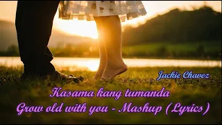 Kasama kang tumanda - Grow old with you - Mashup (Lyrics)