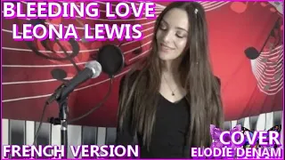 BLEEDING LOVE - LEONA LEWIS I FRENCH VERSION - ELODIE DENAM I COVER