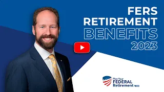 FERS Retirement Benefits | What Federal Employees Should Know in 2023