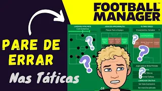 ERROS QUE TODOS COMETEM NAS TÁTICAS DO FOOTBALL MANAGER