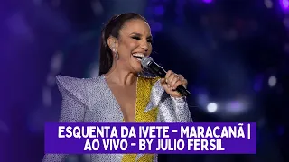 ESQUENTA DA IVETE - MARACANÃ | AO VIVO - BY JULIO FERSIL